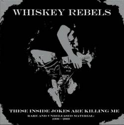 Whiskey Rebels : These Inside Jokes Are Killing Me